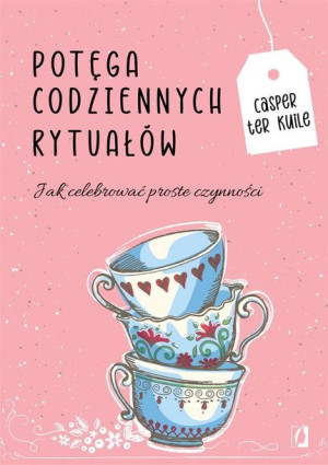 Potęga codziennych rytuałów Casper ter Kuile, Magdalena Wysmyk