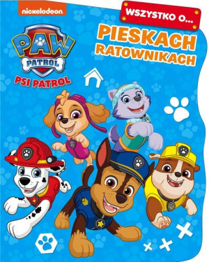Psi Patrol. Wszystko o Pieskach ratownikach praca zbiorowa