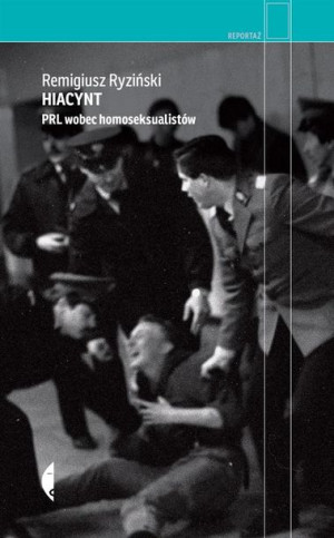 Hiacynt. PRL wobec homoseksualistów Remigiusz Ryziński