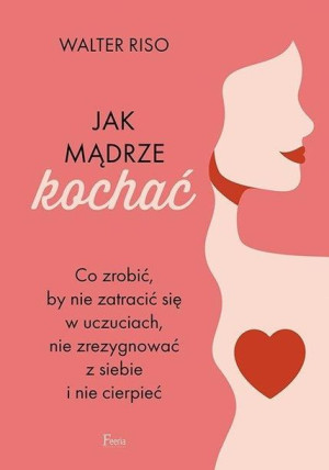 Jak mądrze kochać Riso Walter