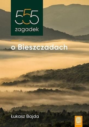 555 zagadek o Bieszczadach Łukasz Bajda