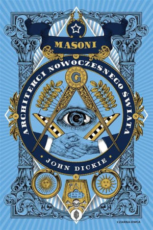 Masoni. Architekci nowoczesnego świata John Dickie, Aleksandra Ożarowska