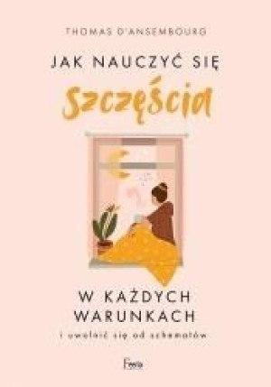 Jak nauczyć się szczęścia w każdych warunkach Thomas dAnsembourg .