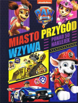Psi Patrol Miasto przygód wzywa Ponad 50 naklejek praca zbiorowa
