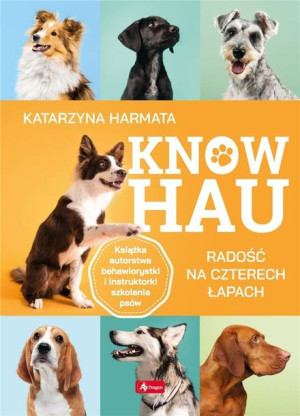 Know hau! Radość na czterech łapach... Katarzyna Harmata