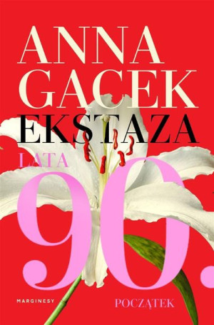 Ekstaza. Lata 90. Początek Anna Gacek, Anna Hegman, Anna Pol