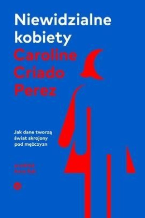 Niewidzialne kobiety Caroline Criado Perez