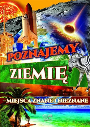 Poznajemy ziemię. Miejsca znane i nieznane praca zbiorowa