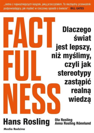 Factfulness. Dlaczego świat jest lepszy... praca zbiorowa