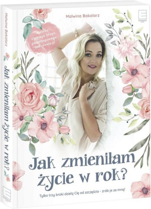 Jak zmieniłam życie w rok? Malwina Bakalarz