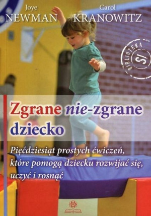 Zgrane nie-zgrane dziecko Newman Joye, Kranowitz Carol