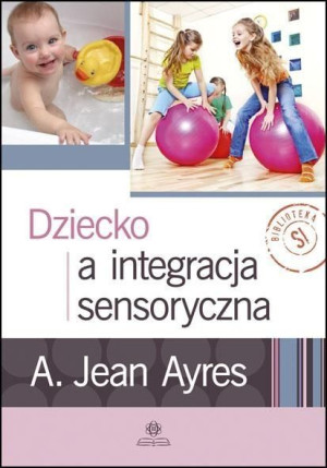 Dziecko a integracja sensoryczna A. Jean Ayres