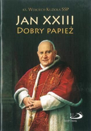Jan XXIII. Dobry Papież ks. Wojciech Kuzioła