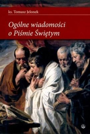 Ogólne wiadomości o Piśmie Świętym Tomasz Jelonek