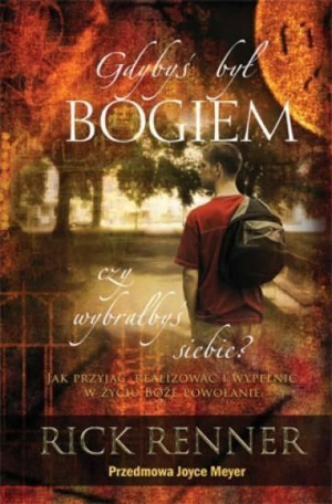 Gdybyś był Bogiem, czy wybrałbyś siebie? Rick Renner
