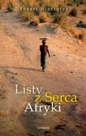 Listy z serca Afryki Wieczorek Robert