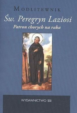Św. Peregryn Laziosi Patron Chorych Na Raka Opracowanie Zbiorowe
