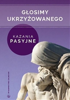 Głosimy ukrzyżowanego. Kazania pasyjne Sebastian Wiśniewski
