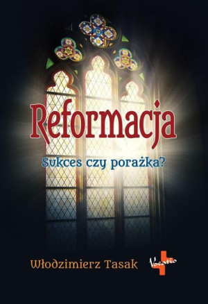 Reformacja. Sukces czy porażka? Włodzimierz Tasak