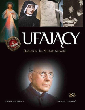 Ufający. Śladami bł. ks. Michała Sopoćki Grzegorz Górny, Janusz Rosikoń