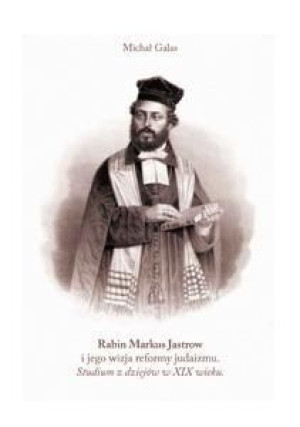 Rabin Markus Jastrow i jego wizja reformy judaizmu Michał Galas
