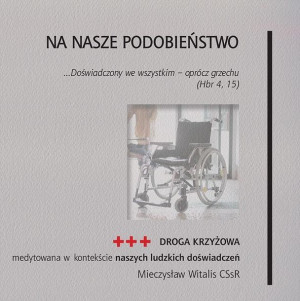 Na nasze podobieństwo. Droga krzyżowa medytowana.. Mieczysław Witalis CSsR