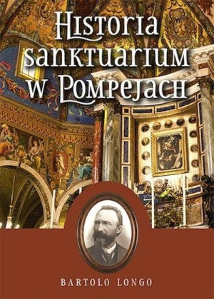 Historia Sanktuarium w Pompejach Bartolo Longo