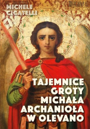 Tajemnice groty Michała Archanioła w Olevano Michele Cicatelli