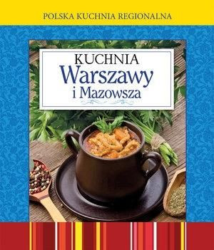 Polska kuchnia region. Kuchnia Warszawy i Mazowsza praca zbiorowa
