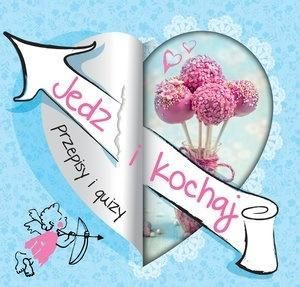Jedz i kochaj. Przepisy i quizy praca zbiorowa