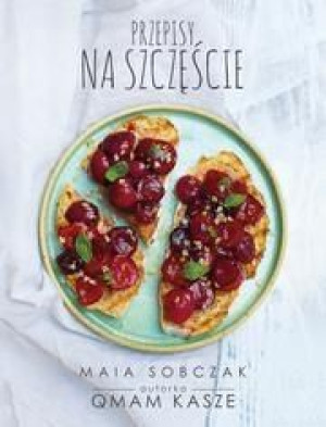 Przepisy na szczęście. Qmam kasze 2 Maia Sobczak