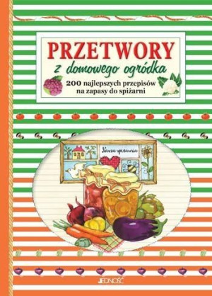 Przetwory z domowego ogródka praca zbiorowa