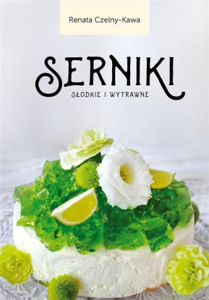 Serniki słodkie i wytrawne Renata Czelny-Kawa