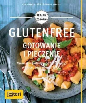 Glutenfree. Gotowanie i pieczenie Christiane Schafer, Sandra Strehle