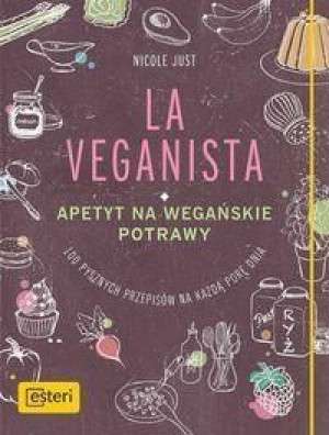 La Veganista. Apetyt na wegańskie potrawy Nicole Just