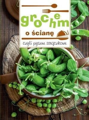 Grochem o ścianę, czyli pyszne strączkowe praca zbiorowa