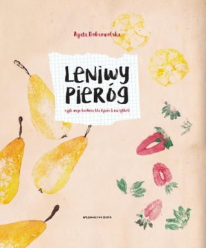 Leniwy Pieróg, czyli wege kuchnia dla dzieci Agata Dobrowolska