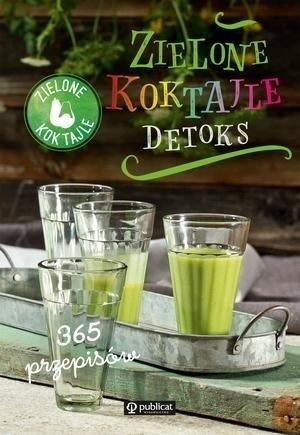 Zielone Koktajle Detoks 365 przepisów praca zbiorowa