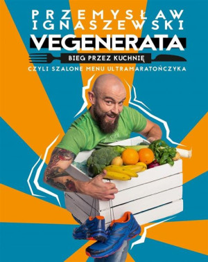 Vegenerata bieg przez kuchnię, czyli szalone... Przemysław Ignaszewski