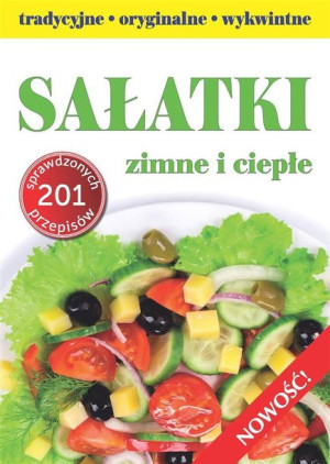 Sałatki - tradycyjne, wykwintne, oryginalne Joanna Chruszcz, Marta Kosmala