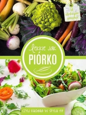 Lekkie jak piórko, czyli kuchnia w stylu fit praca zbiorowa