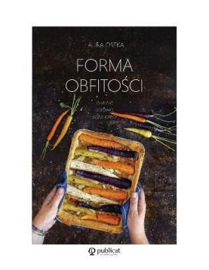 Forma obfitości. Lokalnie, zdrowo, sezonowo Osęka Laura