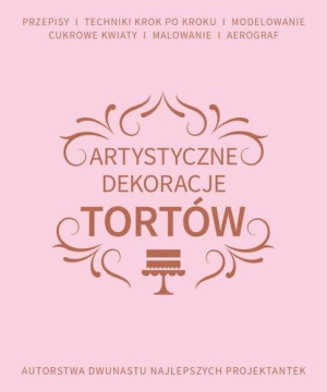 Artystyczne dekoracje tortów praca zbiorowa