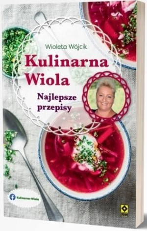 Kulinarna Wiola. Najlepsze przepisy Wioletta Wójcik