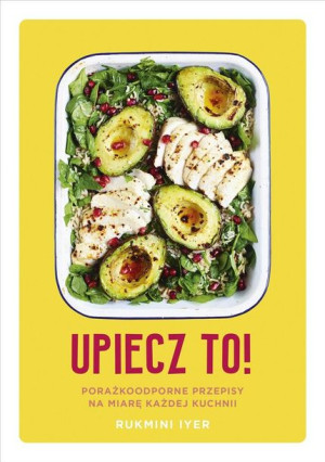 Upiecz to! Porażkoodporne przepisy... Rukmini Iyer