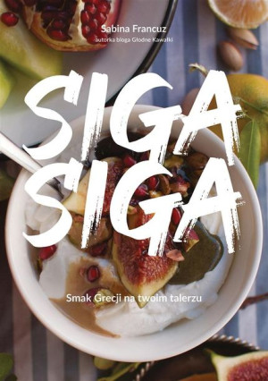 Siga siga. Smak Grecji na twoim talerzu Sabina Francuz
