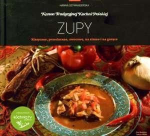 Kanon tradycyjnej kuchni Polskiej - Zupy... Hanna Szymanderska