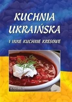 Kuchnia ukraińska i inne kuchnie kresowe TW praca zbiorowa