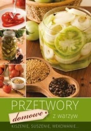 Przetwory domowe z warzyw wyd.2018 praca zbiorowa