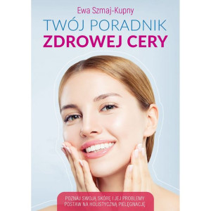 Twój poradnik zdrowej cery D,A4 - Ewa Szmaj-Kupny